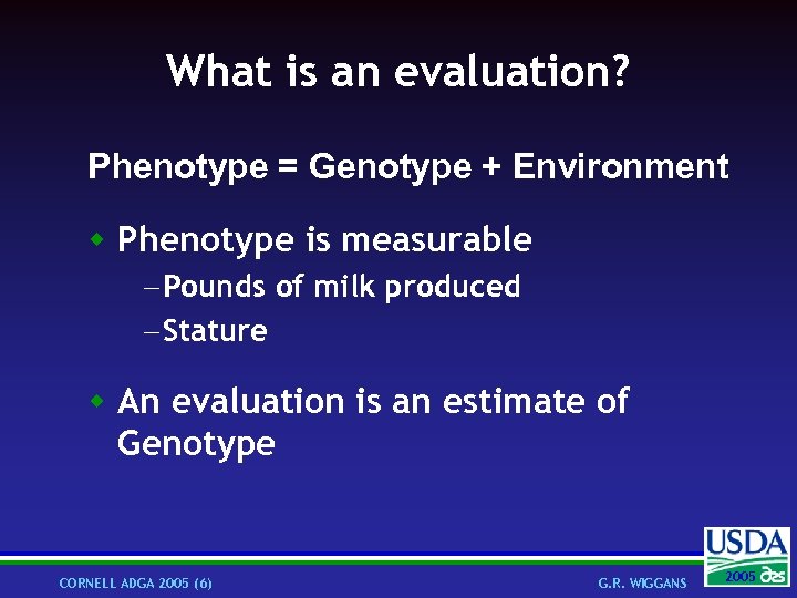 What is an evaluation? Phenotype = Genotype + Environment w Phenotype is measurable -