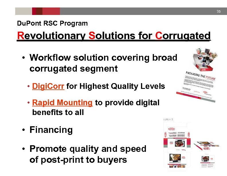 35 Du. Pont RSC Program Revolutionary Solutions for Corrugated • Workflow solution covering broad