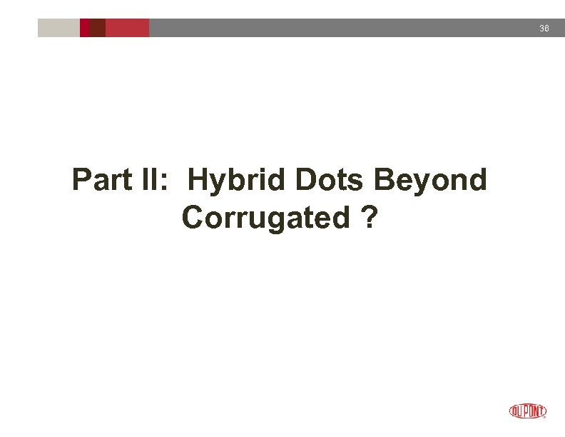 36 Part II: Hybrid Dots Beyond Corrugated ? 