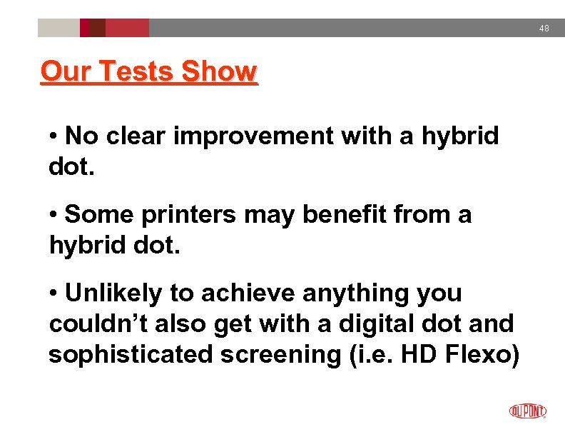 48 Our Tests Show • No clear improvement with a hybrid dot. • Some