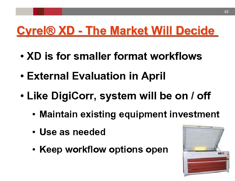 50 Cyrel® XD - The Market Will Decide • XD is for smaller format