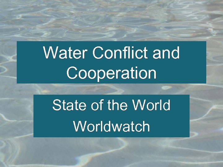 Water Conflict and Cooperation State of the Worldwatch 