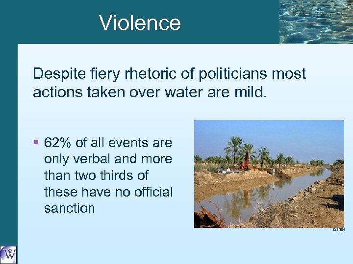 Violence Despite fiery rhetoric of politicians most actions taken over water are mild. §