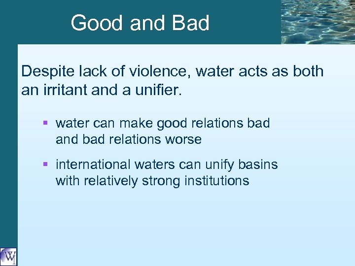 Good and Bad Despite lack of violence, water acts as both an irritant and