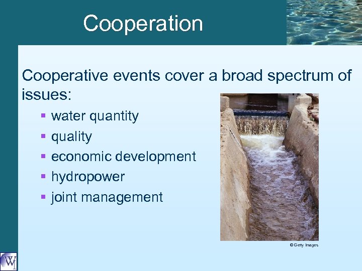 Cooperation Cooperative events cover a broad spectrum of issues: § § § water quantity