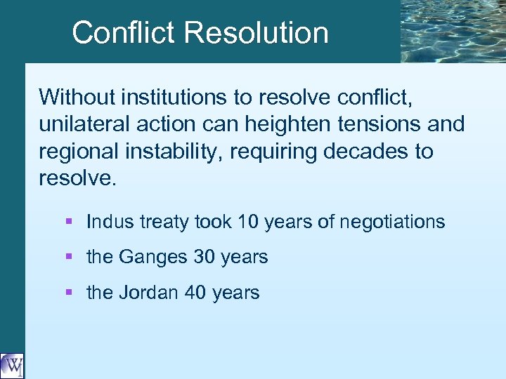 Conflict Resolution Without institutions to resolve conflict, unilateral action can heighten tensions and regional
