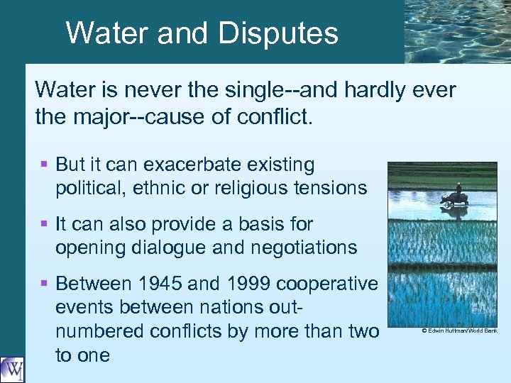Water and Disputes Water is never the single--and hardly ever the major--cause of conflict.
