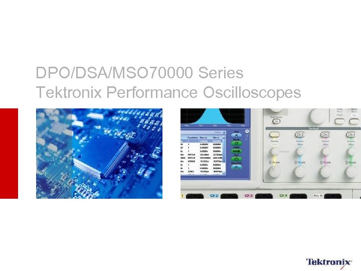 DPO/DSA/MSO 70000 Series Tektronix Performance Oscilloscopes 