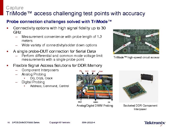 Capture Tri. Mode™ access challenging test points with accuracy Probe connection challenges solved with