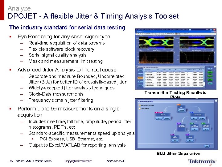 Analyze DPOJET - A flexible Jitter & Timing Analysis Toolset The industry standard for