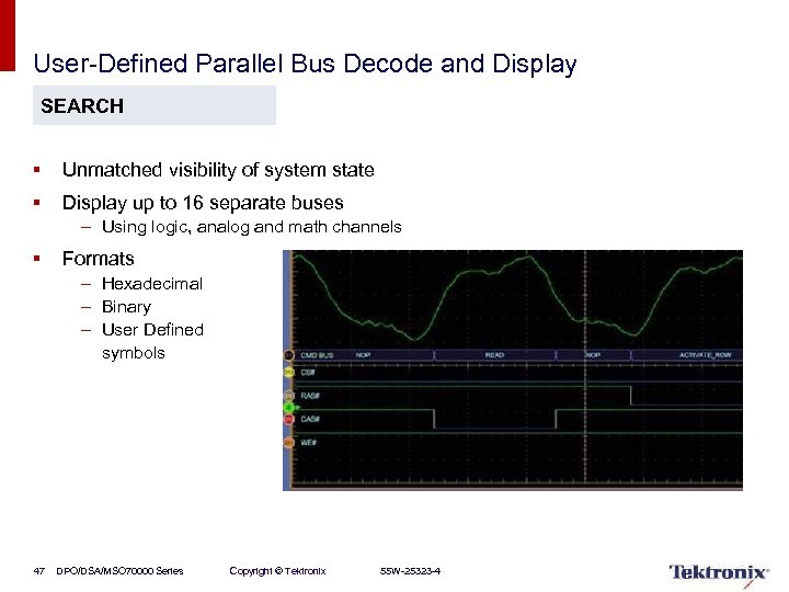 User-Defined Parallel Bus Decode and Display SEARCH § Unmatched visibility of system state §