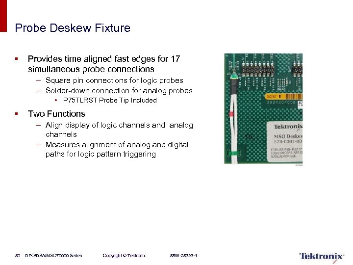 Probe Deskew Fixture § Provides time aligned fast edges for 17 simultaneous probe connections