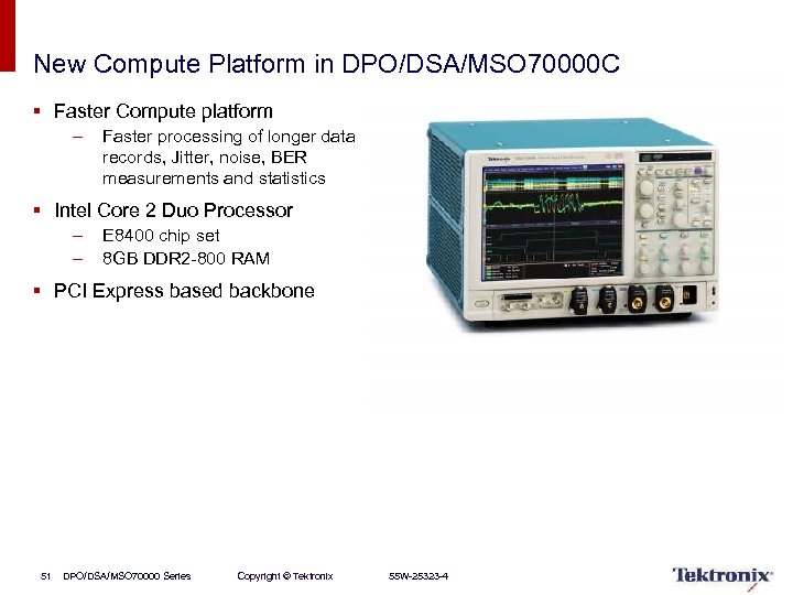 New Compute Platform in DPO/DSA/MSO 70000 C § Faster Compute platform – Faster processing