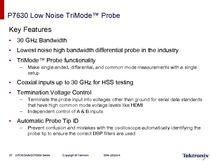 P 7630 Low Noise Tri. Mode™ Probe Key Features • 30 GHz Bandwidth •