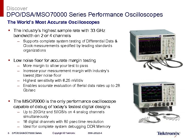 Discover DPO/DSA/MSO 70000 Series Performance Oscilloscopes The World’s Most Accurate Oscilloscopes § The industry’s