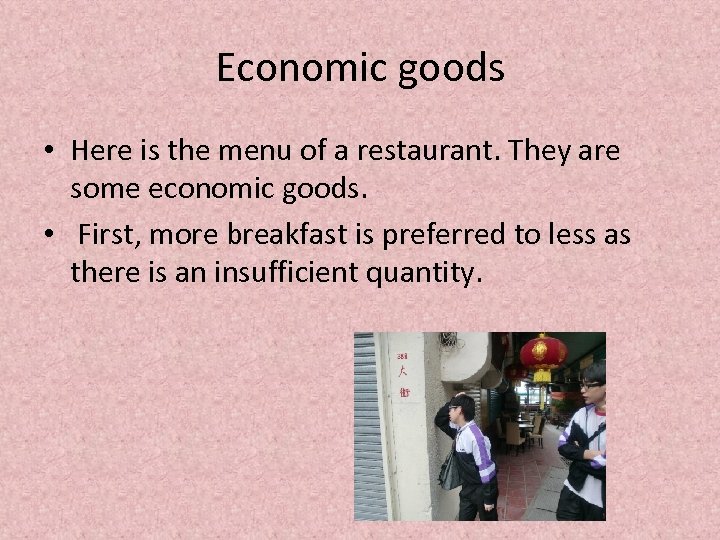 Economic goods • Here is the menu of a restaurant. They are some economic