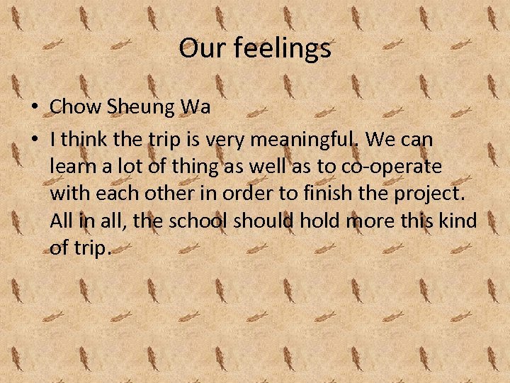 Our feelings • Chow Sheung Wa • I think the trip is very meaningful.