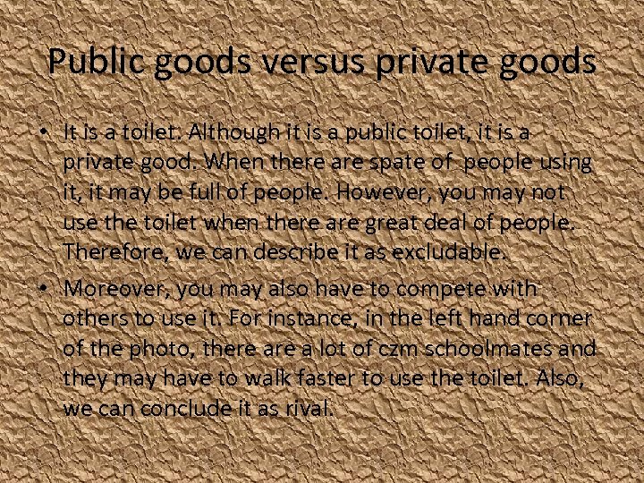 Public goods versus private goods • It is a toilet. Although it is a