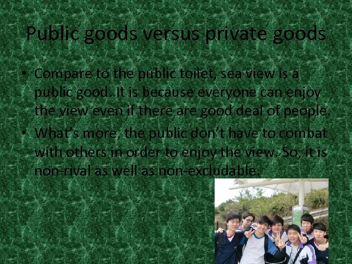 Public goods versus private goods • Compare to the public toilet, sea view is