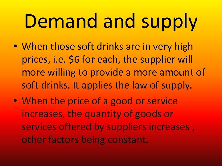 Demand supply • When those soft drinks are in very high prices, i. e.