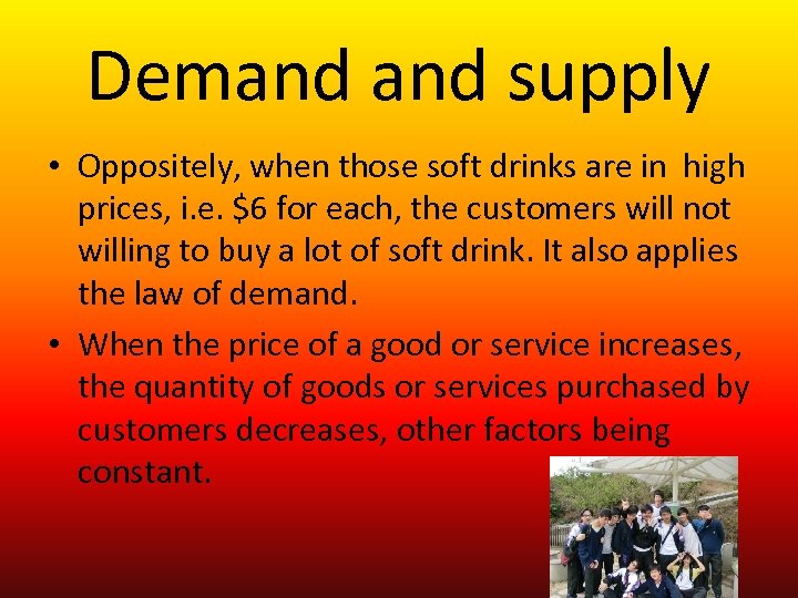 Demand supply • Oppositely, when those soft drinks are in high prices, i. e.