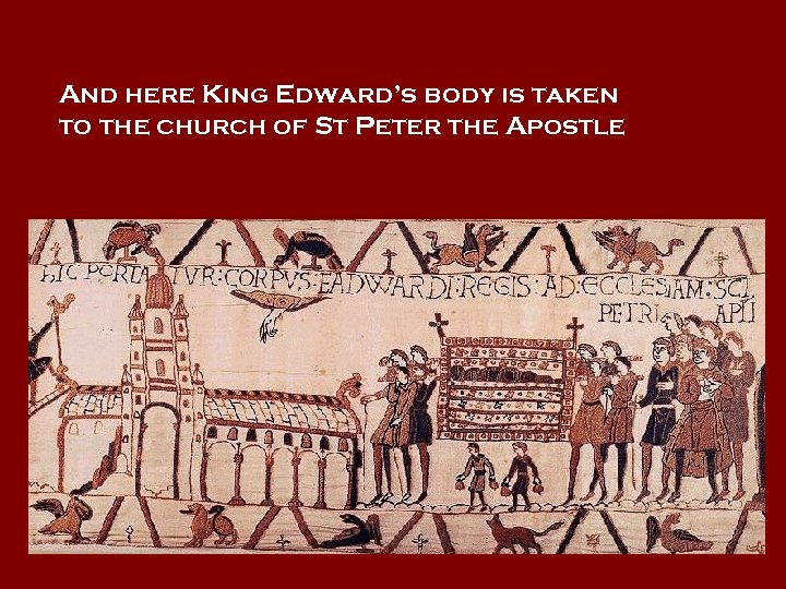 And here King Edward’s body is taken to the church of St Peter the