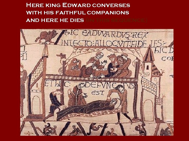 Here king Edward converses with his faithful companions and here he dies (in this