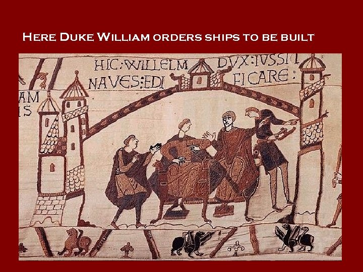 Here Duke William orders ships to be built 