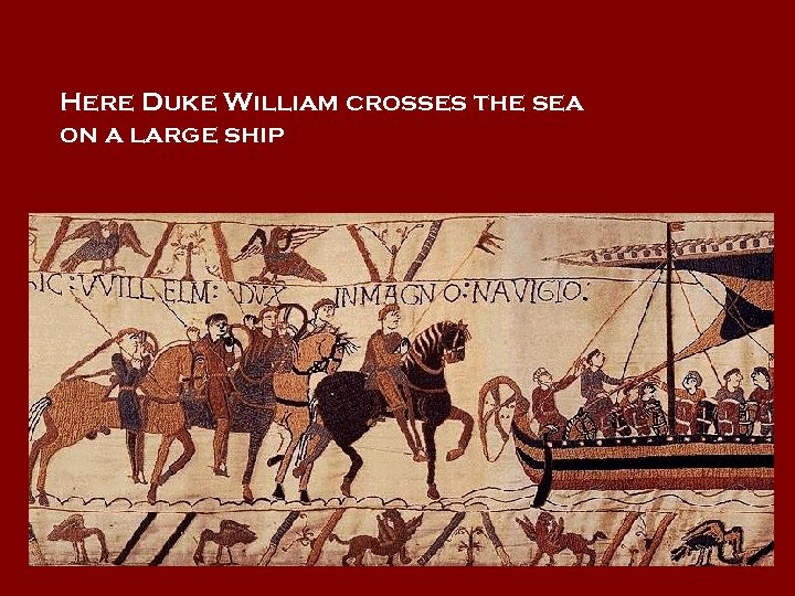 Here Duke William crosses the sea on a large ship 