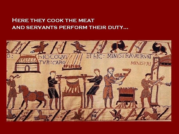 Here they cook the meat and servants perform their duty… 