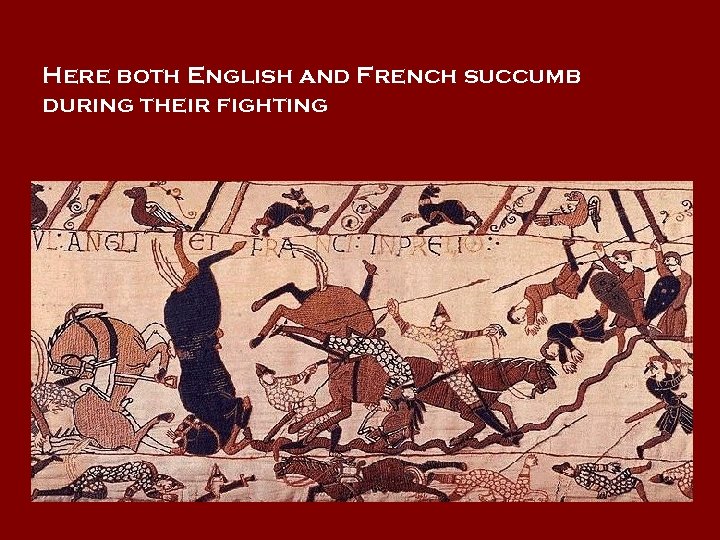 Here both English and French succumb during their fighting 