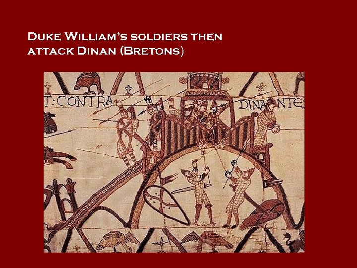 Duke William’s soldiers then attack Dinan (Bretons) 