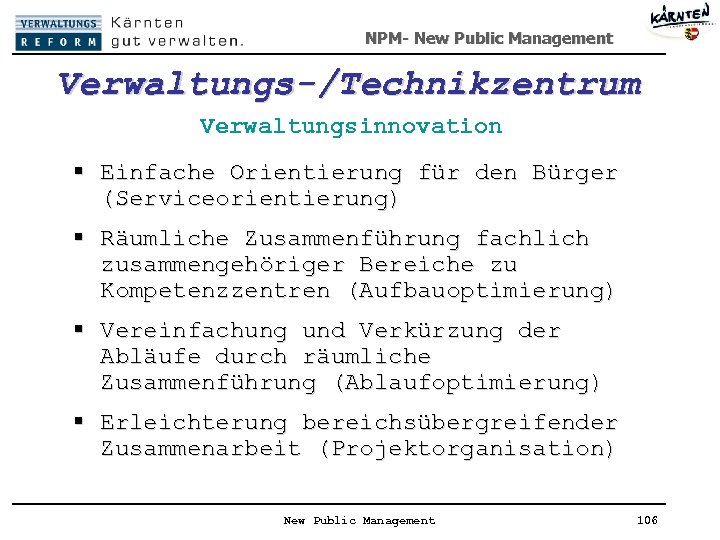 NPM- New Public Management Verwaltungs-/Technikzentrum Verwaltungsinnovation § Einfache Orientierung für den Bürger (Serviceorientierung) §