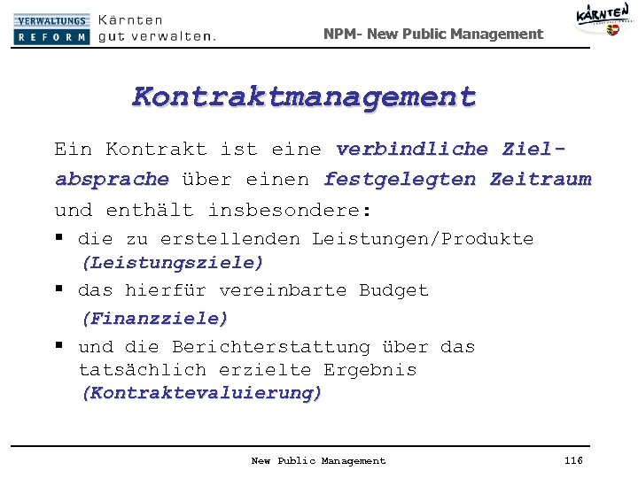 NPM- New Public Management Kontraktmanagement Ein Kontrakt ist eine verbindliche Zielabsprache über einen festgelegten