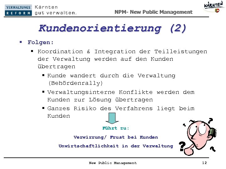 NPM- New Public Management Kundenorientierung (2) § Folgen: § Koordination & Integration der Teilleistungen