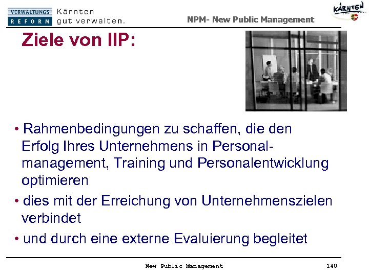 NPM- New Public Management Ziele von IIP: • Rahmenbedingungen zu schaffen, die den Erfolg