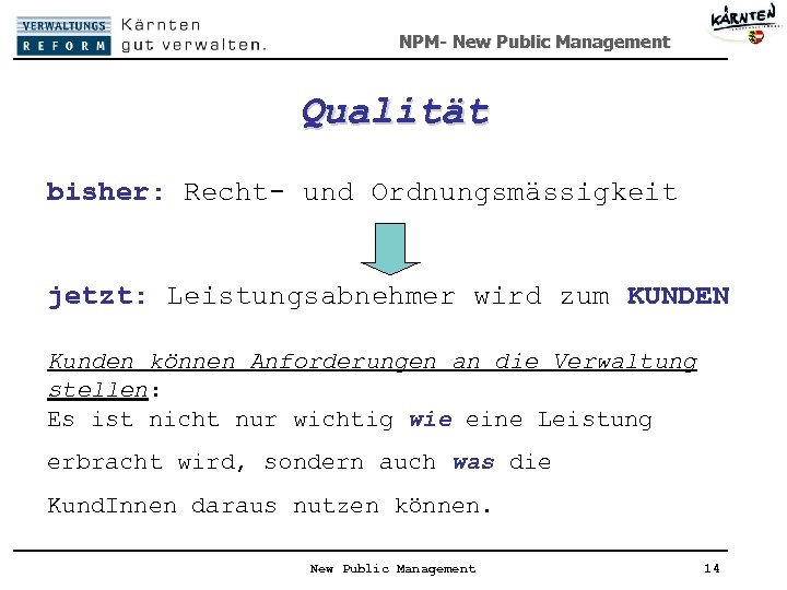 NPM- New Public Management Qualität bisher: Recht- und Ordnungsmässigkeit jetzt: Leistungsabnehmer wird zum KUNDEN