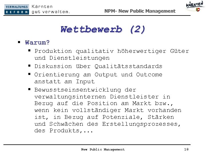NPM- New Public Management Wettbewerb (2) § Warum? § Produktion qualitativ höherwertiger Güter und
