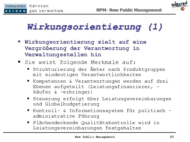 NPM- New Public Management Wirkungsorientierung (1) § Wirkungsorientierung zielt auf eine Vergrößerung der Verantwortung