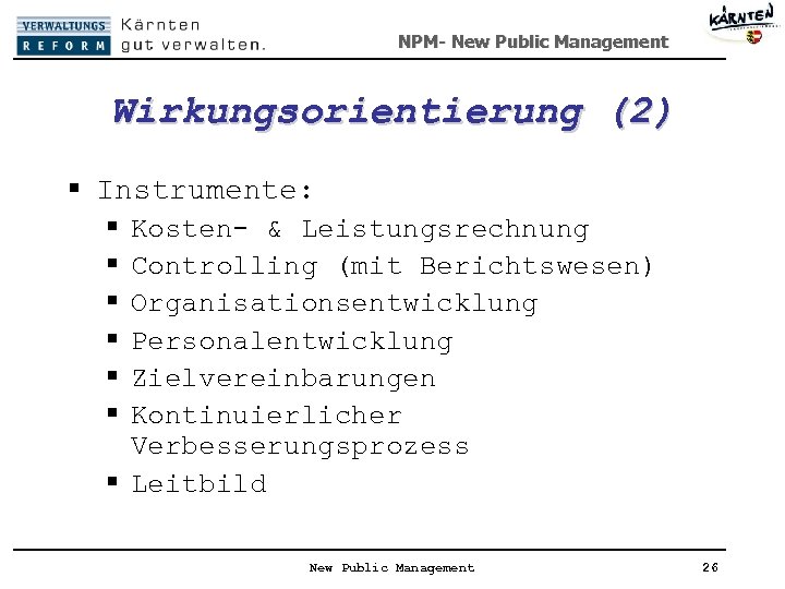 NPM- New Public Management Wirkungsorientierung (2) § Instrumente: § § § Kosten- & Leistungsrechnung