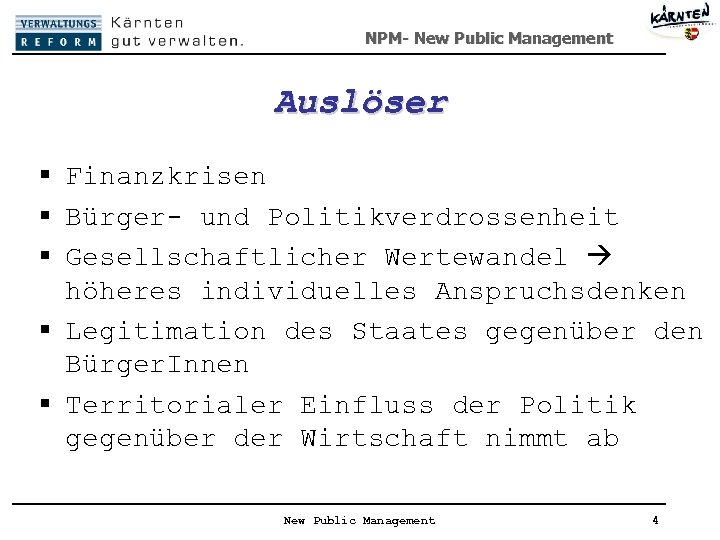 NPM- New Public Management Auslöser § Finanzkrisen § Bürger- und Politikverdrossenheit § Gesellschaftlicher Wertewandel