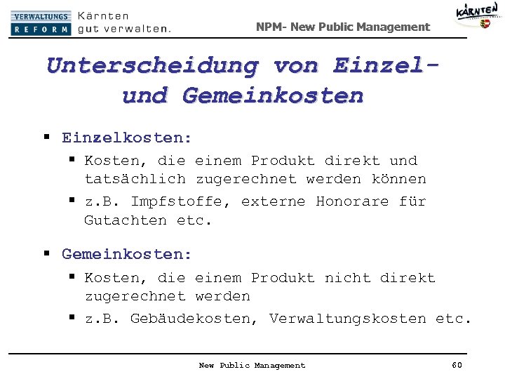 NPM- New Public Management Unterscheidung von Einzelund Gemeinkosten § Einzelkosten: § Kosten, die einem