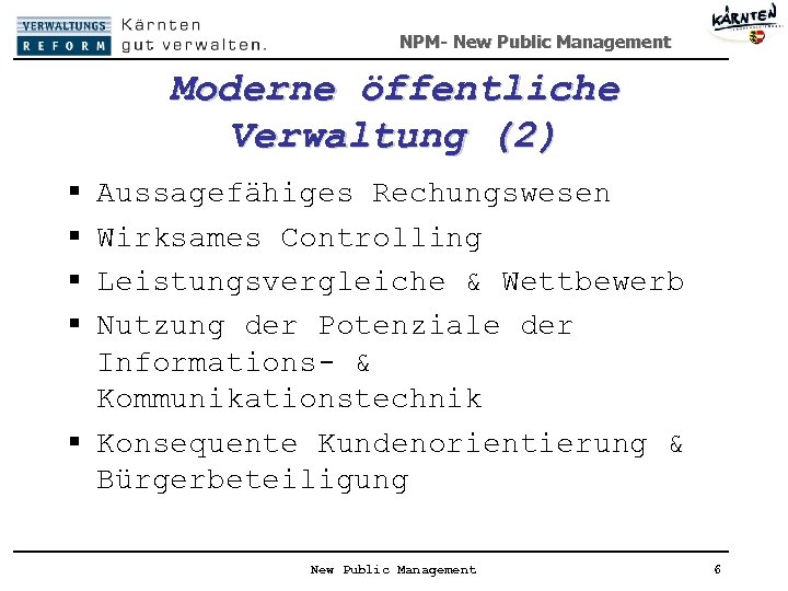 NPM- New Public Management Moderne öffentliche Verwaltung (2) § § Aussagefähiges Rechungswesen Wirksames Controlling