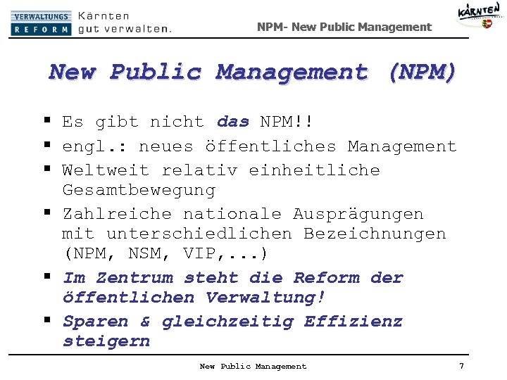 NPM- New Public Management (NPM) § Es gibt nicht das NPM!! § engl. :