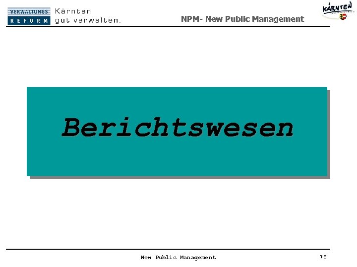 NPM- New Public Management Berichtswesen New Public Management 75 
