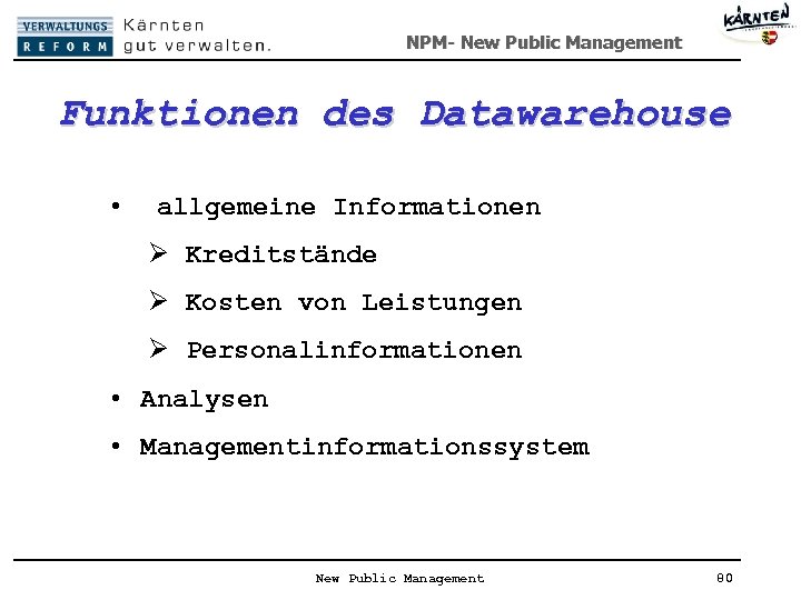 NPM- New Public Management Funktionen des Datawarehouse • allgemeine Informationen Ø Kreditstände Ø Kosten