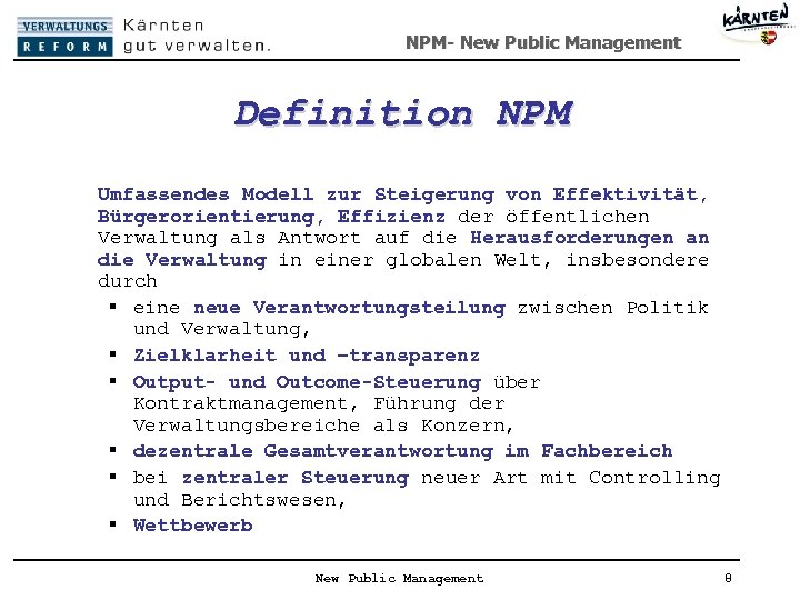NPM- New Public Management Definition NPM Umfassendes Modell zur Steigerung von Effektivität, Bürgerorientierung, Effizienz