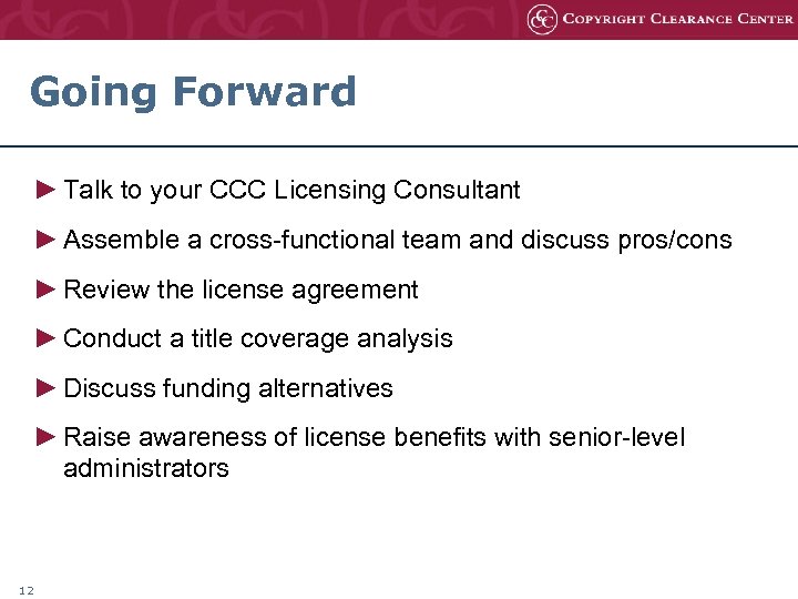 Going Forward ► Talk to your CCC Licensing Consultant ► Assemble a cross-functional team