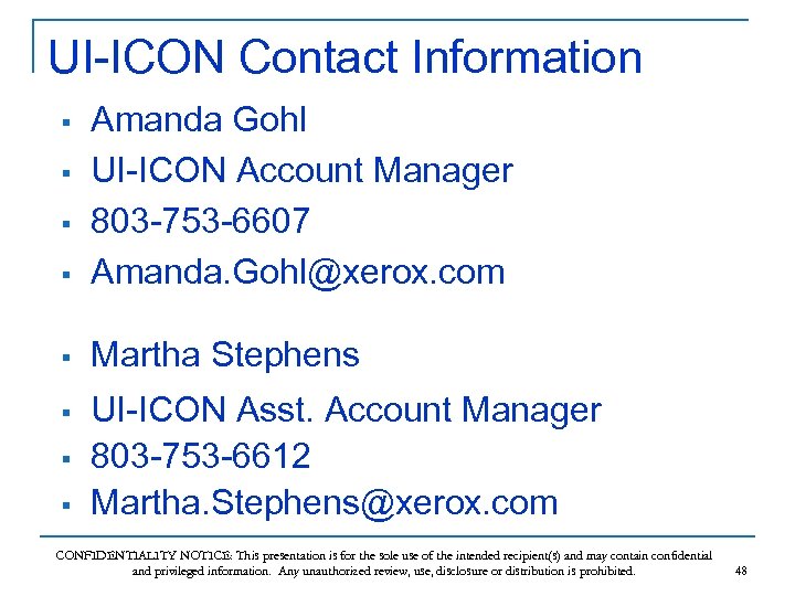 UI-ICON Contact Information § Amanda Gohl UI-ICON Account Manager 803 -753 -6607 Amanda. Gohl@xerox.