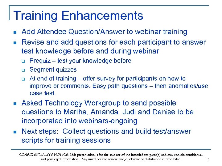 Training Enhancements n n Add Attendee Question/Answer to webinar training Revise and add questions